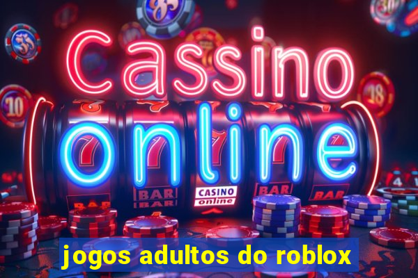 jogos adultos do roblox